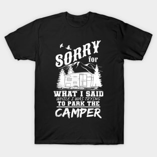 Sorry For What I Said While I Was Trying To Park The Camper T-Shirt